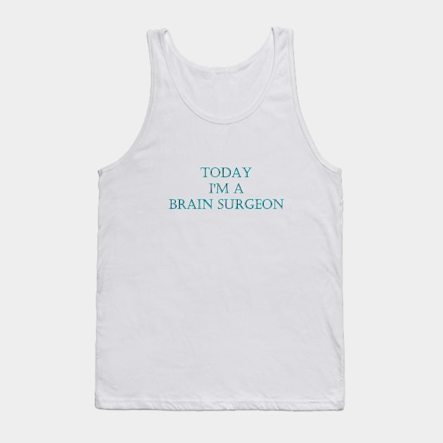 Funny One-Liner “Brain Surgeon” Joke Tank Top by PatricianneK